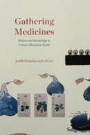 Gathering Medicines : Nation and Knowledge in China's Mountain South-9780226763651
