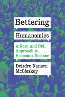 Bettering Humanomics : A New, and Old, Approach to Economic Science-9780226765921