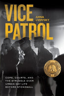 Vice Patrol – Cops, Courts, and the Struggle over Urban Gay Life before Stonewall