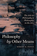 Philosophy by Other Means – The Arts in Philosophy and Philosophy in the Arts