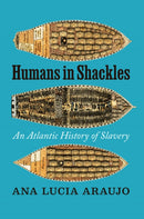 Humans in Shackles – An Atlantic History of Slavery