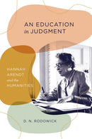 An Education in Judgment : Hannah Arendt and the Humanities-9780226780214