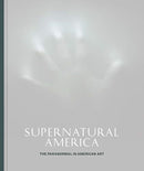 Supernatural America : The Paranormal in American Art-9780226786827