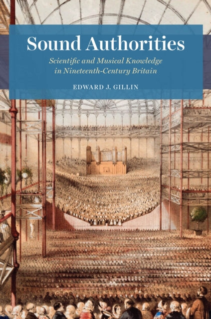Sound Authorities – Scientific and Musical Knowledge in Nineteenth–Century Britain