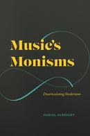 Music`s Monisms – Disarticulating Modernism