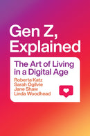 Gen Z, Explained – The Art of Living in a Digital Age