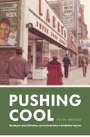 Pushing Cool : Big Tobacco, Racial Marketing, and the Untold Story of the Menthol Cigarette-9780226794136
