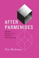 After Parmenides : Idealism, Realism, and Epistemic Constructivism-9780226795423