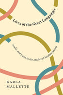 Lives of the Great Languages : Arabic and Latin in the Medieval Mediterranean-9780226796062