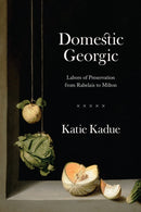 Domestic Georgic : Labors of Preservation from Rabelais to Milton-9780226797496
