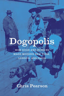 Dogopolis : How Dogs and Humans Made Modern New York, London, and Paris-9780226798165