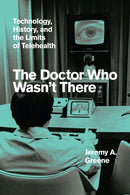 The Doctor Who Wasn`t There – Technology, History, and the Limits of Telehealth