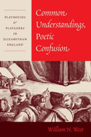 Common Understandings, Poetic Confusion – Playhouses and Playgoers in Elizabethan England