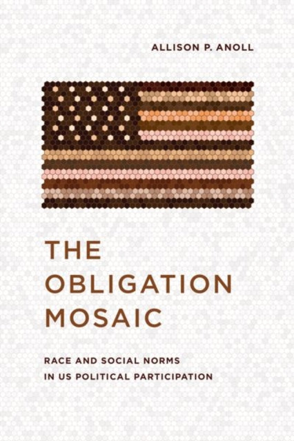 The Obligation Mosaic : Race and Social Norms in US Political Participation-9780226812267