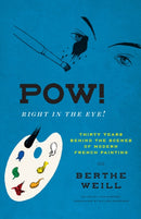 Pow! Right in the Eye! : Thirty Years behind the Scenes of Modern French Painting-9780226814360