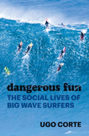 Dangerous Fun – The Social Lives of Big Wave Surfers