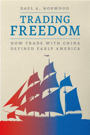Trading Freedom – How Trade with China Defined Early America