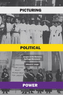 Picturing Political Power : Images in the Women's Suffrage Movement-9780226815848