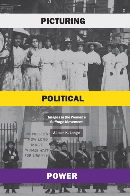 Picturing Political Power : Images in the Women's Suffrage Movement-9780226815848