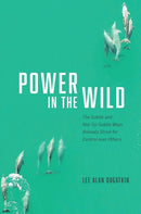 Power in the Wild : The Subtle and Not-So-Subtle Ways Animals Strive for Control over Others-9780226815947