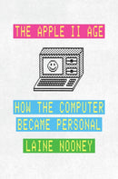 The Apple II Age : How the Computer Became Personal-9780226816524