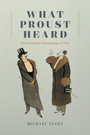 What Proust Heard : Novels and the Ethnography of Talk-9780226816678