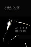 Unbridled : Studying Religion in Performance-9780226816906