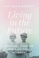 Living in the Future – Utopianism and the Long Civil Rights Movement