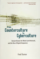 From Counterculture to Cyberculture : Stewart Brand, the Whole Earth Network, and the Rise of Digital Utopianism-9780226817422