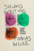 Sound Writing – Experimental Modernism and the Poetics of Articulation