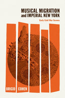 Musical Migration and Imperial New York : Early Cold War Scenes-9780226818016