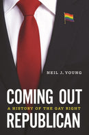 Coming Out Republican : A History of the Gay Right-9780226818054