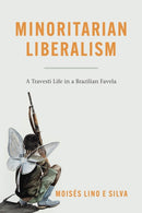 Minoritarian Liberalism : A Travesti Life in a Brazilian Favela-9780226818276