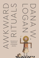 Awkward Rituals : Sensations of Governance in Protestant America-9780226818481