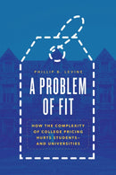 A Problem of Fit : How the Complexity of College Pricing Hurts Students-and Universities-9780226818559