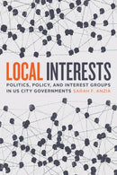 Local Interests – Politics, Policy, and Interest Groups in US City Governments