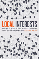 Local Interests – Politics, Policy, and Interest Groups in US City Governments