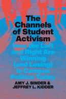 The Channels of Student Activism : How the Left and Right Are Winning (and Losing) in Campus Politics Today-9780226819877