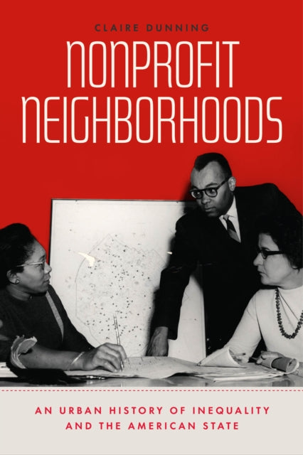 Nonprofit Neighborhoods – An Urban History of Inequality and the American State