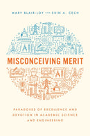 Misconceiving Merit : Paradoxes of Excellence and Devotion in Academic Science and Engineering-9780226820156
