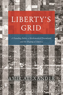 Liberty's Grid : A Founding Father, a Mathematical Dreamland, and the Shaping of America-9780226820729