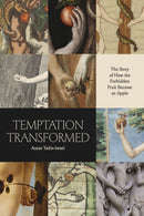 Temptation Transformed : The Story of How the Forbidden Fruit Became an Apple-9780226820767