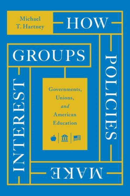How Policies Make Interest Groups – Governments, Unions, and American Education