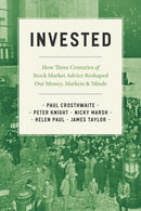 Invested : How Three Centuries of Stock Market Advice Reshaped Our Money, Markets, and Minds-9780226821009