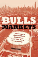 Bulls Markets – Chicago`s Basketball Business and the New Inequality