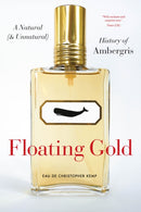Floating Gold – A Natural (and Unnatural) History of Ambergris