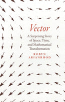 Vector : A Surprising Story of Space, Time, and Mathematical Transformation-9780226821108