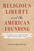 Religious Liberty and the American Founding – Natural Rights and the Original Meanings of the First Amendment Religion Clauses