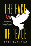 The Face of Peace : Government Pedagogy amid Disinformation in Colombia-9780226821603