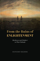 From the Ruins of Enlightenment : Beethoven and Schubert in Their Solitude-9780226821634